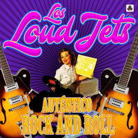 Los Loud Jets - Auténtico Rock And Roll