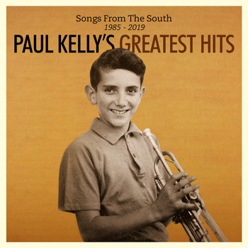 Paul Kelly - Songs from the South. Greatest Hits (1985-2019) (Explicit)