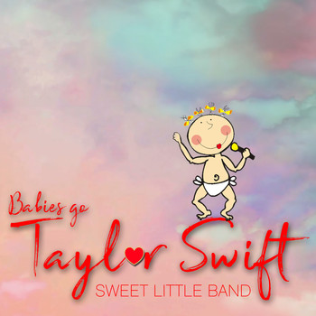 Sweet Little Band - Babies Go Taylor Swift