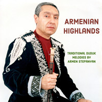 Armen Stepanyan - Armenian Highlands: Traditional Duduk Melodies