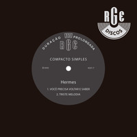 Hermes - Você Precisa Voltar e Saber / Triste Melodia