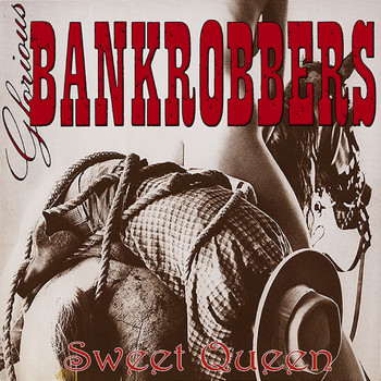 Glorious Bankrobbers - Sweet Queen