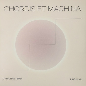 Christian Rønn & Ikue Mori - Chordis Et Machina
