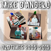 Mike D'angelo - Old Times 2005-2015