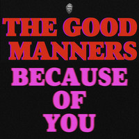 The Good Manners / - Because Of You