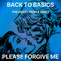Back to Basics - Please Forgive Me (The Crazy People Mixes)