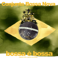 Conjunto Bossa Nova - Bossa È Bossa