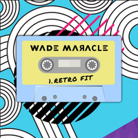 Wade Maracle / - Retro Fit