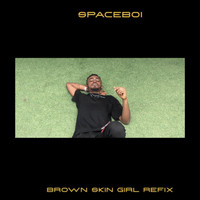Spaceboi - BROWN SKIN GIRL ( REFIX)
