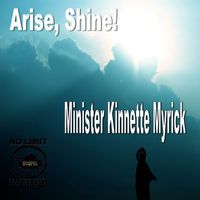 Minister Kinnette Myrick - Arise, Shine!