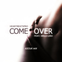 HeartBeats Pro - Come Over (Kizouk Mix) [feat. Velli Lirx]