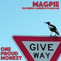 One Proud Monkey - Magpie (feat. Gabrielle Flanagan)