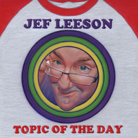 Jef Leeson - Topic of the Day (Explicit)