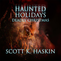 Scott K Haskin - Haunted Holidays: Deadly Christmas