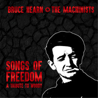 Bruce Hearn & the Machinists - Songs of Freedom: A Tribute to Woody
