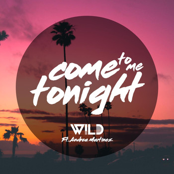 Wild - Come to Me Tonight (feat. Andrea Martínez)
