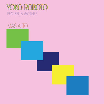 Yoko Roboto - Mas Alto (feat. Bella Martinez)