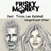 Frisky Monkey - Insignificant Other (feat. Tricia Lee Kelshall)