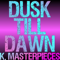 K. Masterpieces - Dusk Till Dawn (Originally Performed by Zayn & Sia) [Karaoke Instrumental]