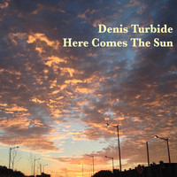 Denis Turbide - Here Comes the Sun