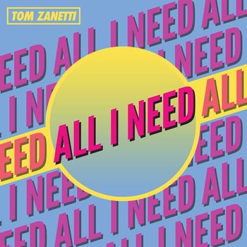 Tom Zanetti - All I Need (Explicit)