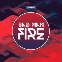 Tom Zanetti - Bad Man Fire (Explicit)