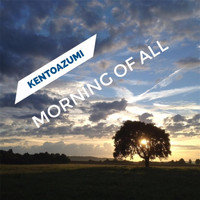 kentoazumi - Morning of All (Explicit)