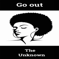 The Unknown - Go Out