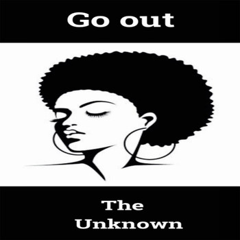 The Unknown - Go Out