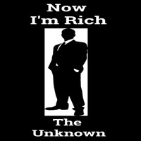 The Unknown - Now I'm Rich