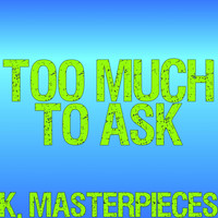 K. Masterpieces - Too Much to Ask (Originally Performed by Niall Horan) [Karaoke Instrumental]