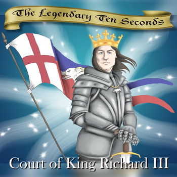 The Legendary Ten Seconds - Court of King Richard III