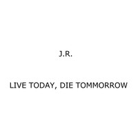 J.R. - Live Today, Die Tommorrow (Explicit)