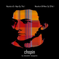 Ebubekir Akçeşme - Chopin: Mazurka in B-Flat Major, Op. 7, No. 1 & Mazurka in G-Sharp Minor, Op. 33, No. 1