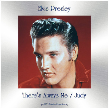 Elvis Presley - There's Always Me / Judy (All Tracks Remastered)