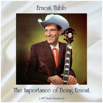 Ernest Tubb - The Importance of Being Ernest (All Tracks Remastered)