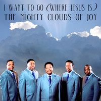 The Mighty Clouds Of Joy - I Want to Go (Where Jesus Is)