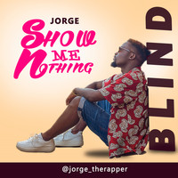 Jorge - Show Me Nothing