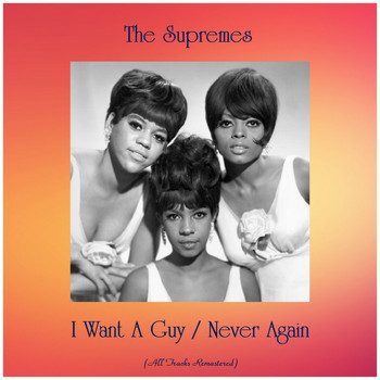 The Supremes - I Want A Guy / Never Again (All Tracks Remastered)