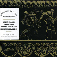 Gaston Litaize - Les sommets de l'orgue romantique, Romantic organ masterpieces, Franck, Liszt, Schumann, Mendelssohn