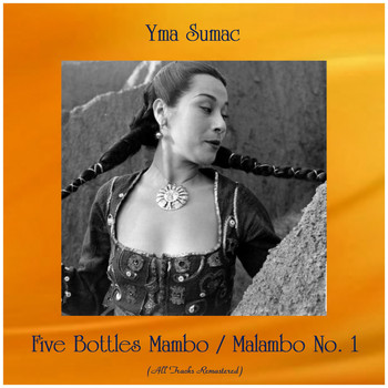 Yma Sumac - Five Bottles Mambo / Malambo No. 1 (All Tracks Remastered)