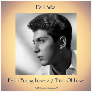 Paul Anka - Hello Young Lovers / Train Of Love (Remastered 2019)