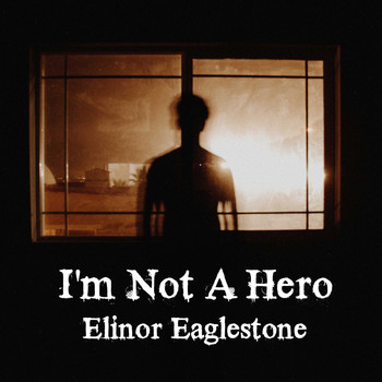 Elinor Eaglestone / - I'm Not A Hero