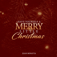 Juan Minatta - Have Yourself a Merry Little Christmas