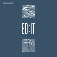 Ed:it - Silhouettes - Part Three (Explicit)