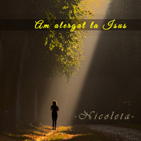 Nicoleta - Am alergat la Isus