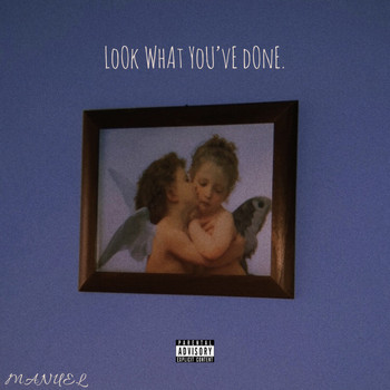 Manuel - Look What You've Done. (Explicit)