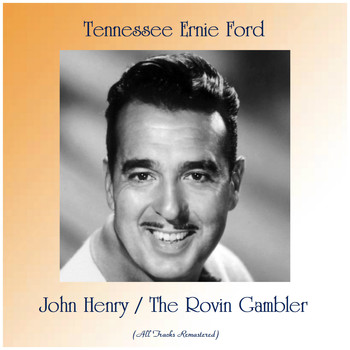 Tennessee Ernie Ford - John Henry / The Rovin Gambler (All Tracks Remastered)