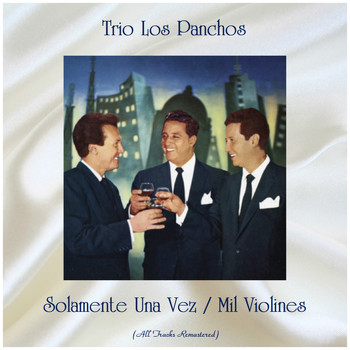 Trio Los Panchos - Solamente Una Vez / Mil Violines (All Tracks Remastered)