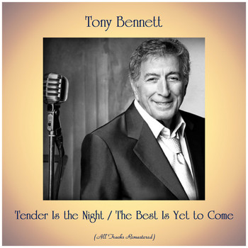 Tony Bennett - Tender Is the Night / The Best Is Yet to Come (Remastered 2019)